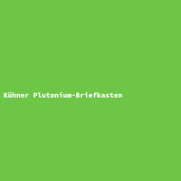 K&uuml;hner Plutonium-Briefkasten