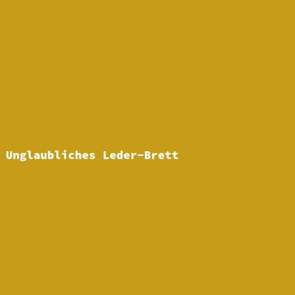 Unglaubliches Leder-Brett