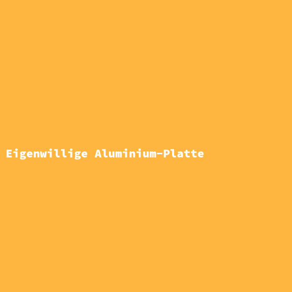 Eigenwillige Aluminium-Platte