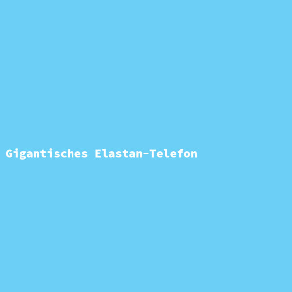 Gigantic Elastane Telephone