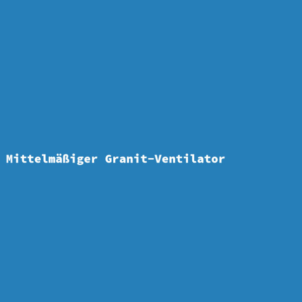 Mittelm&auml;&szlig;iger Granit-Ventilator